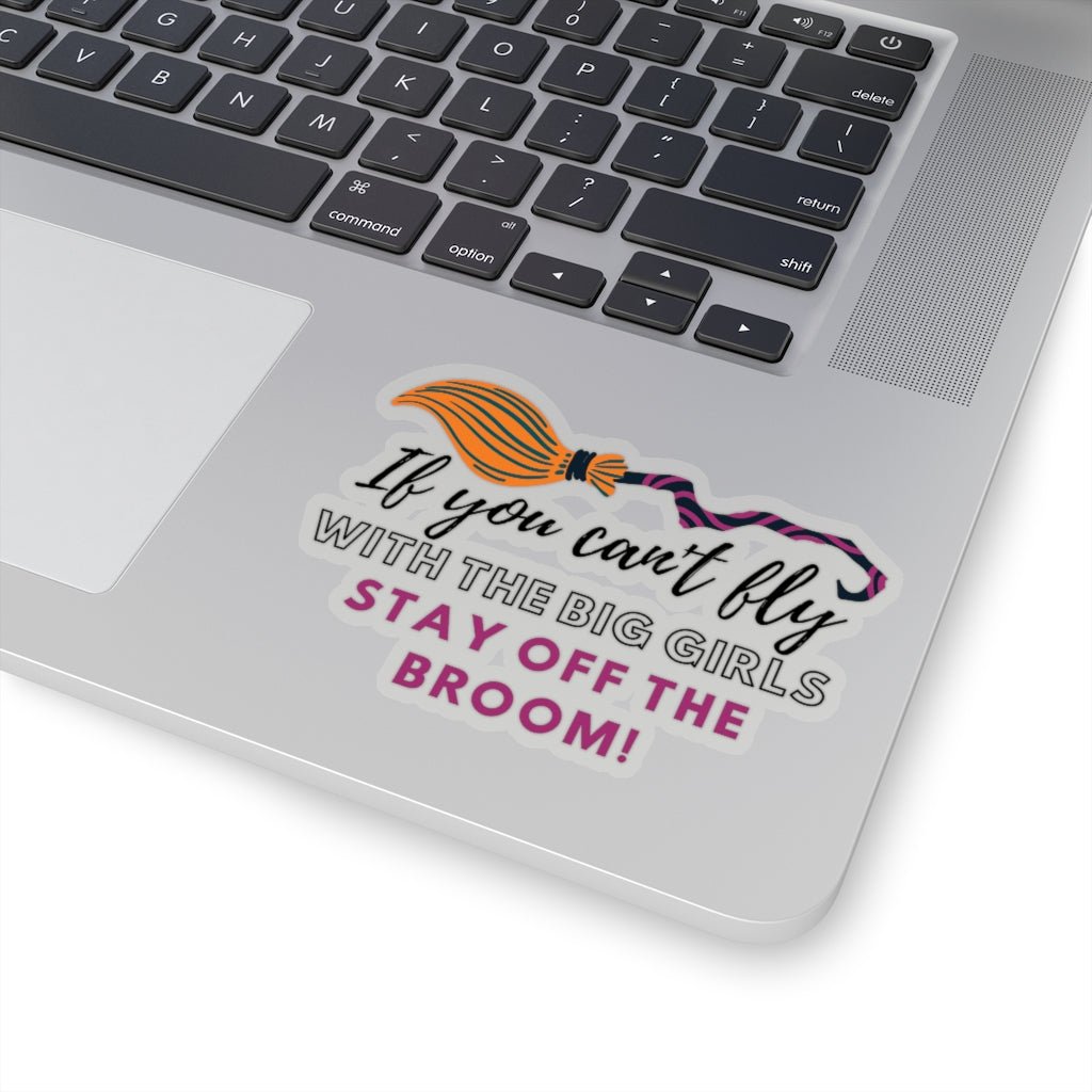 If You Can't Fly Stay Off The Broom Sticker - Arcane Imports