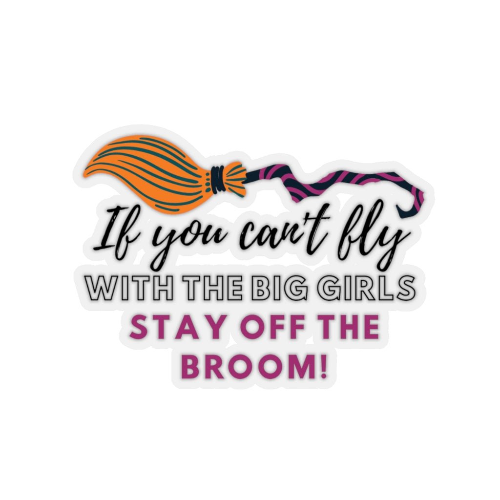 If You Can't Fly Stay Off The Broom Sticker - Arcane Imports