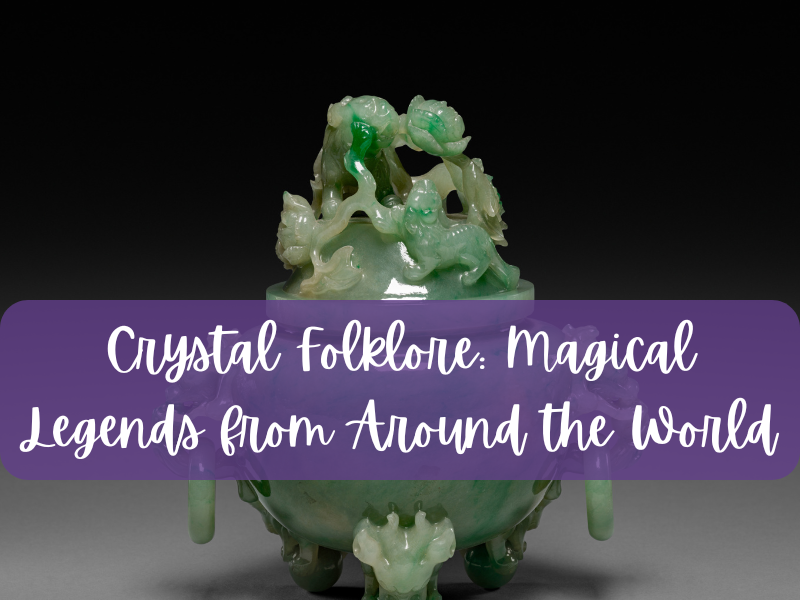 Crystal Folklore: Magical Legends from Around the World