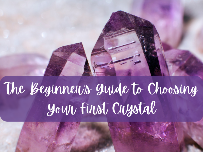 The Beginner’s Guide to Choosing Your First Crystal
